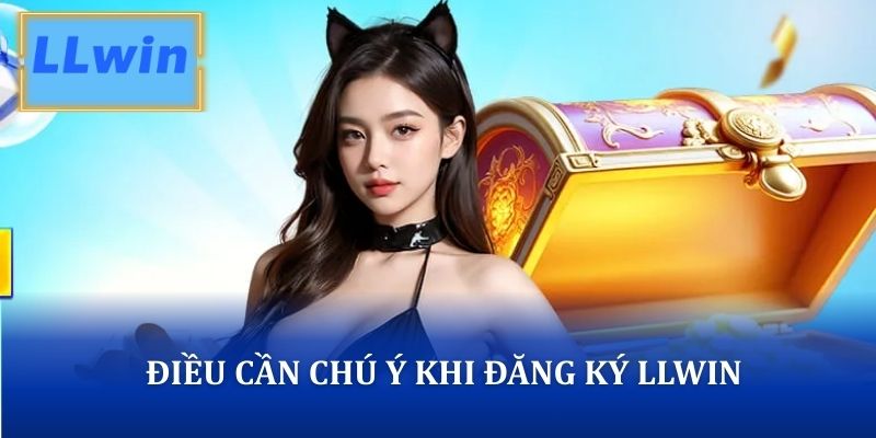Điều cần chú ý trong quá trình thực hiện đăng ký LLWIN